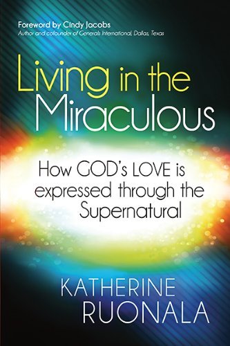 Katherine Ruonala/Living in the Miraculous@ How God's Love Is Expressed Through the Supernatu